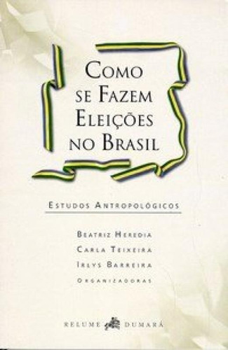 Como Se Fazem Eleições No Brasil, De Beatriz Heredia. Editora Relume Dumara, Capa Mole Em Português