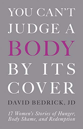 You Canøt Judge A Body By Its Cover: 17 Womenøs Stories Of Hunger, Body Shame, And Redemption, De Bedrick J.d., David. Editorial Belly Song Press, Tapa Blanda En Inglés