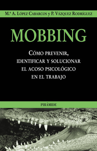 Mobbing: Cómo Prevenir, Identificar Y Solucionar El Acoso Psicológico En El Trabajo, De López Cabarcos, María De Los Ángeles. Editorial Piramide, Tapa Blanda En Español, 2004