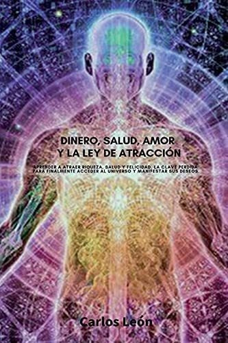 Dinero, Salud, Amor Y La Ley De Atraccion. Aprender, de León, Car. Editorial Independently Published en español