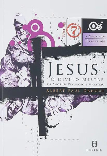 Livro Jesus, O Divino Mestre-saga Dos Capelinos Vol.7