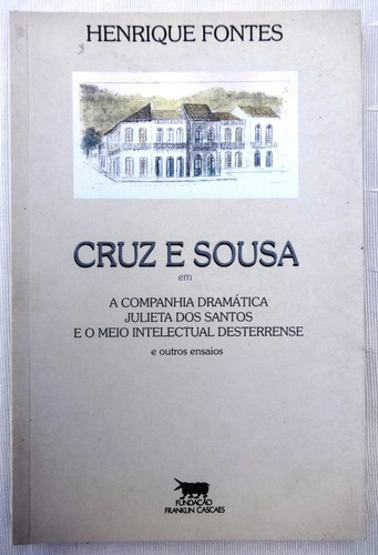 Cruz E Sousa O Meio Intelectual Desterrense - Henrique Fontes