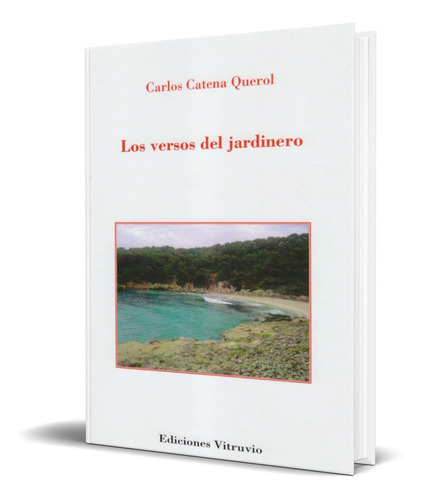 Los Versos Del Jardinero, De Carlos Caetana Querol. Editorial Vitruvio, Tapa Blanda En Español, 2013