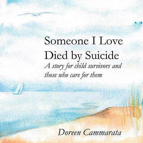 Someone I Love Died By Suicide: A Story For Child Survivors And Those Who Care For Them, De Cammarata, Doreen T.. Editorial Limitless Press Llc, Tapa Blanda En Inglés