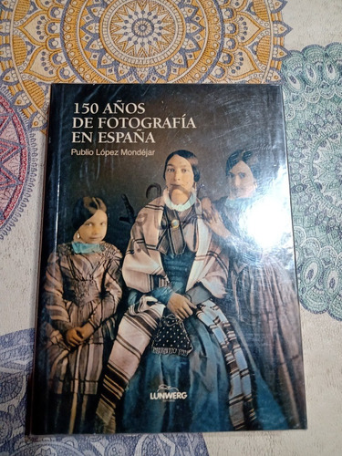 150 Años De Fotografia En España - Publio Lopez Mondejar 