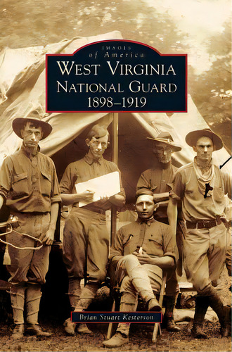 West Virginia National Guard: 1898-1919, De Kesterson, Brian Stuart. Editorial Arcadia Lib Ed, Tapa Dura En Inglés
