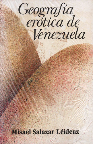 Geografia Erotica De Venezuela Misael Salazar Leidenz