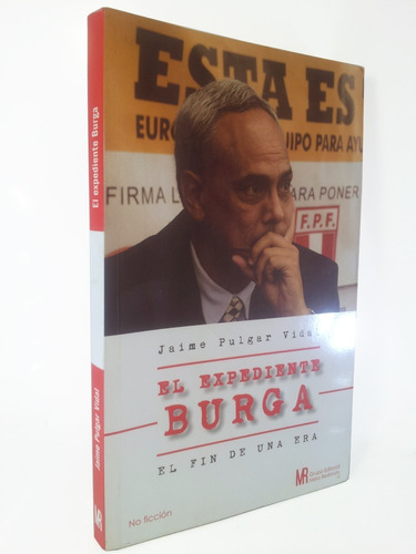 El Expediente Burga El Fin De Una Era - Jaime Pulgar Vidal