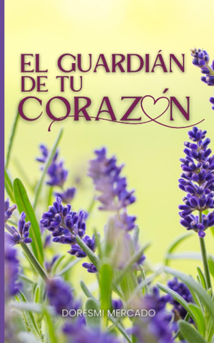 Libro: El Guardián De Tu Corazón (spanish Edition)