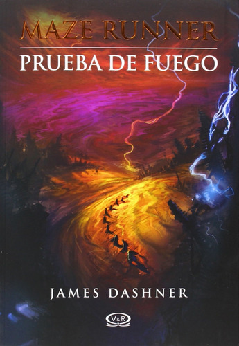 Maze runner 2: prueba de fuego, de James Dashner. Serie Maze Runner, vol. 2.0. Editorial V&R, tapa blanda, edición 1.0 en español, 2013