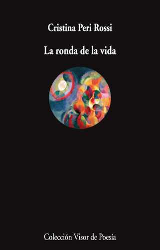 La ronda de la vida, de PERI ROSSI, CRISTINA. Editorial VISOR LIBROS, S.L., tapa blanda en español