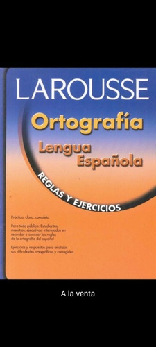 Larousse Ortografía Lengua Española Reglas Y Ejercicios 