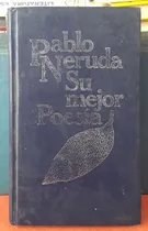 Comprar Su Mejor Poesía Pablo Neruda Círculo De Lectores Usado # 
