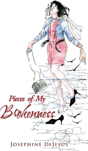 Pieces Of My Brokenness, De Josephine Dejesus. Editorial Xlibris Corporation, Tapa Blanda En Inglés