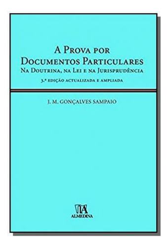 Prova Por Documentos Particulares, A: Na Doutrina,, De J M Goncalves Sampaio. Editora Almedina, Capa Mole Em Português