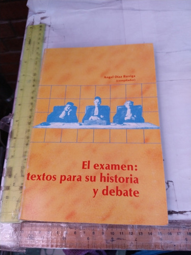 El Examen Textos Para Su Historia Y Debate Ángel Díaz