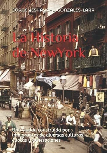 Libro: La Historia New York: Una Ciudad Construida Por &-.