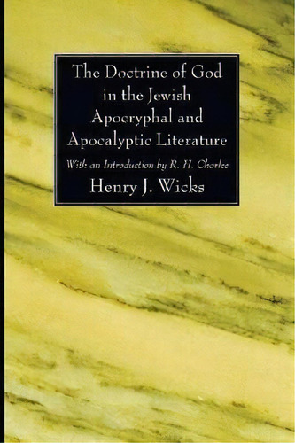 The Doctrine Of God In The Jewish Apocryphal And Apocalyptic Literature, De Henry J Wicks. Editorial Wipf Stock Publishers, Tapa Blanda En Inglés