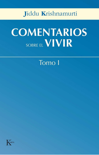 Comentarios sobre el vivir. Tomo I, de Krishnamurti, J.. Editorial Kairos, tapa blanda en español, 2006
