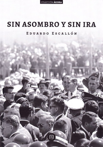 Sin asombro y sin ira: Sin asombro y sin ira, de Eduardo Escallón. Serie 9587742053, vol. 1. Editorial U. de los Andes, tapa blanda, edición 2015 en español, 2015