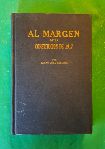 Al Margen De La Constitución De 1917 . Jorge Vera Estañol
