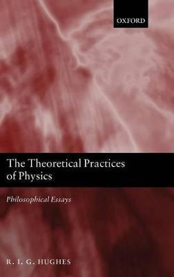 Libro The Theoretical Practices Of Physics - R. I. G. Hug...