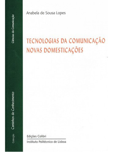 Tecnologias Da Comunicaçao Novas Domesticaçoes Sousa Lopes