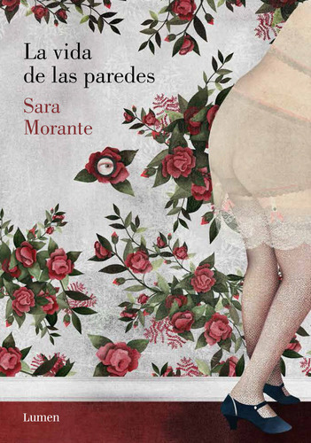 La Vida De Las Paredes, De Morante, Sara. Editorial Lumen, Tapa Dura En Español