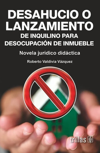 Desahucio O Lanzamiento De Inquilino Para Desocupación De Inmueble Novela Juridico-didactica, De Valdivia Vazquez, Roberto., Vol. 1. Editorial Trillas, Tapa Blanda En Español, 2007