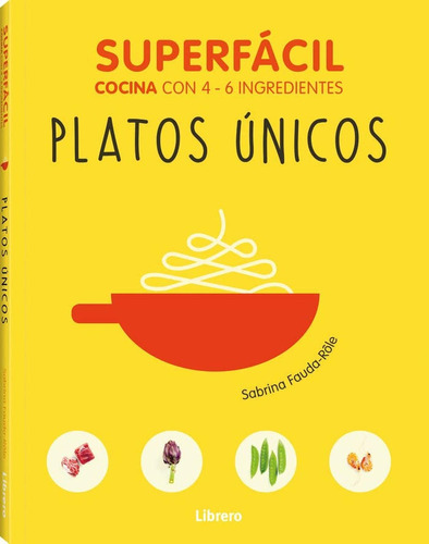 Superfácil Platos Únicos : Cocina Con 4-6 Ingredientes