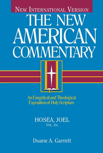 Hosea, Joel: An Exegetical And Theological Exposition Of Hol