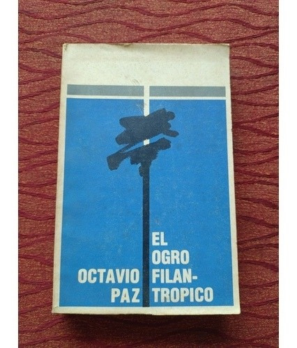 El Ogro Filantrópico. Octavio Paz.