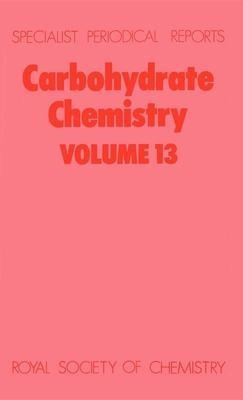 Carbohydrate Chemistry : Volume 13 - John F Kennedy