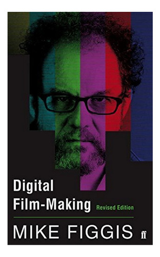 Digital Film-making Revised Edition - Mike Figgis. Eb6