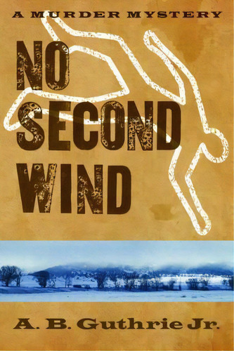 No Second Wind, De A. B. Guthrie Jr.. Editorial University Of Nebraska Press, Tapa Blanda En Inglés