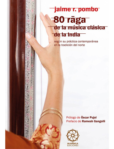 80 RAGA DE LA MÚSICA CLÁSICA DE LA INDIA, de JAIME R. POMBO. Editorial EDICIONES LITERARIAS MANDALA, tapa blanda en español