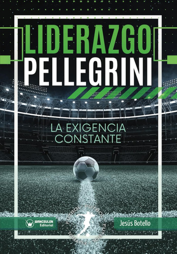 Libro: Liderazgo Pellegrini. La Exigencia Constante (spanish