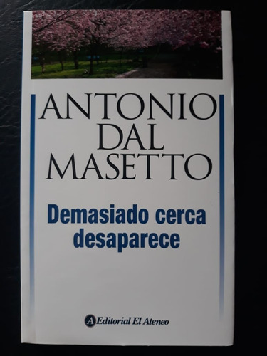 Demasiado Cerca Desaparece Antonio Dal Masetto Ateneo 
