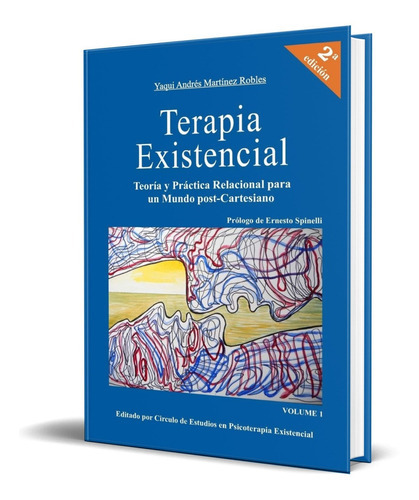 Terapia Existencial: Teoria Y Practica Relacional Para Un Mundo Post-cartesiano, De Yaqui Andres Martinez Robles. Editorial Circulo De Estudios En Psicoterapia, Tapa Blanda En Español, 2017