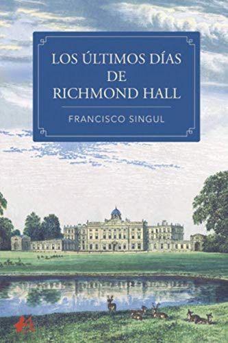 Libro Los Últimos Días De Richmond Hall - Singul, Francisc