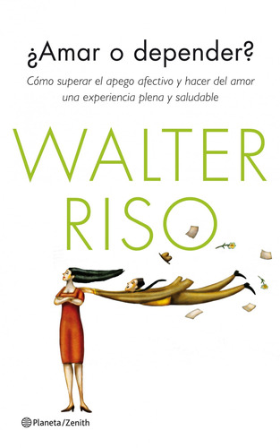 ¿Amar o depender?: Cómo superar el apego afectivo y hacer delamor una experiencia plena y saludable, de Riso, Walter. Serie Walter Riso Editorial Zenith México, tapa blanda en español, 2014