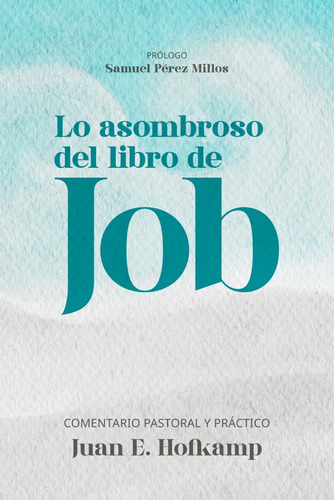 Libro: Lo Asombroso Del Libro De Job: Comentario Pastoral Y 