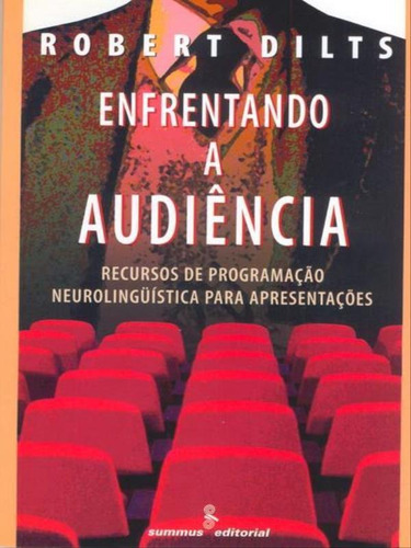 Enfrentando A Audiência: Recursos De Pnl Para Apresentações, De Dilts, Robert B.. Editora Summus Editorial, Capa Mole, Edição 1ª Edição - 1997 Em Português