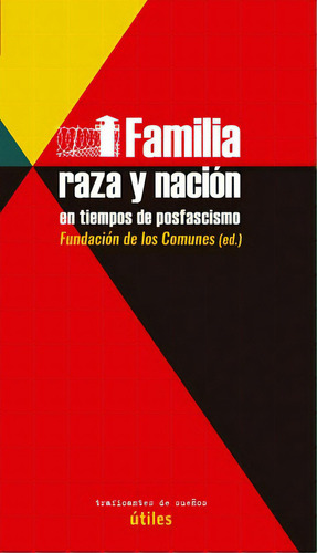 Familia, raza y nación en tiempos del posfacismo, de Fundación de Los Comunes. Editorial Traficantes de sueños, tapa blanda en español, 2020