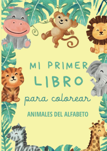 Libro: Mi Primer Libro Para Colorear Animales Del Alfabeto |