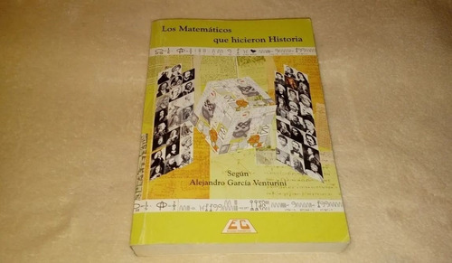 Los Matemáticos Que Hicieron Historia - García Venturini