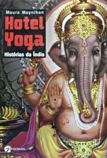 Hotel Yoga/histórias Da Índia Maura Moynihan