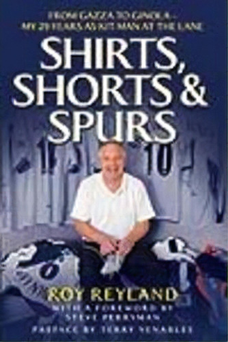Shirts, Shorts And Spurs, De Roy Reyland. Editorial John Blake Publishing Ltd, Tapa Blanda En Inglés