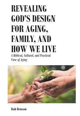 Libro Revealing God's Design For Aging, Family, And How W...