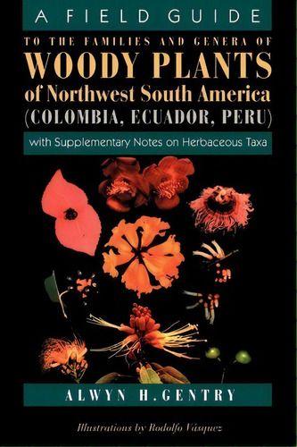 A Field Guide To The Families And Genera Of Woody Plants Of Northwest South America (columbia, Ec..., De Alwyn H. Gentry. Editorial The University Of Chicago Press, Tapa Blanda En Inglés